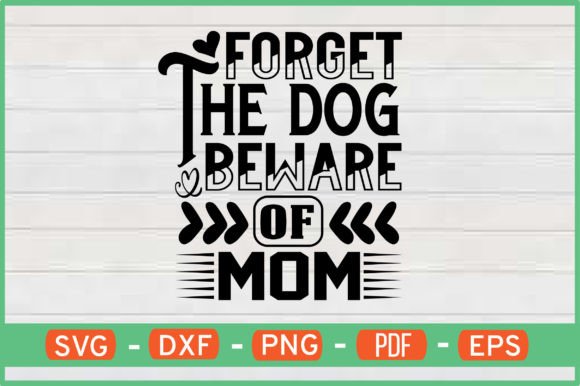 Forget the Dog Beware of Mom SVG Review